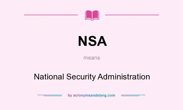 What does NSA mean? It stands for National Security Administration