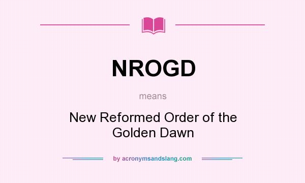 What does NROGD mean? It stands for New Reformed Order of the Golden Dawn