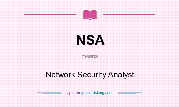 What does NSA mean? It stands for Network Security Analyst
