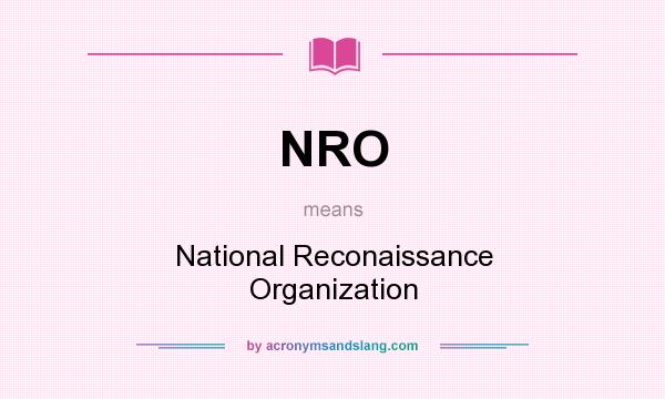 What does NRO mean? It stands for National Reconaissance Organization