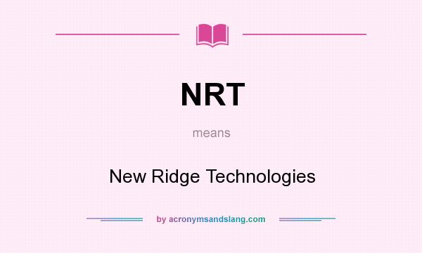 What does NRT mean? It stands for New Ridge Technologies
