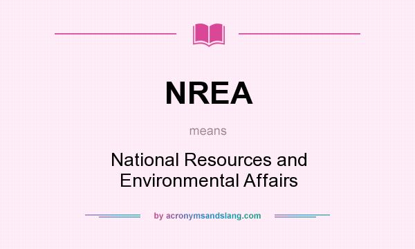 What does NREA mean? It stands for National Resources and Environmental Affairs