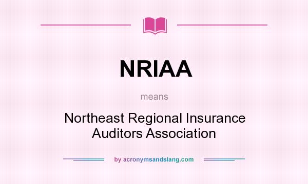 What does NRIAA mean? It stands for Northeast Regional Insurance Auditors Association