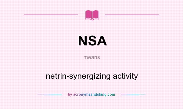What does NSA mean? It stands for netrin-synergizing activity
