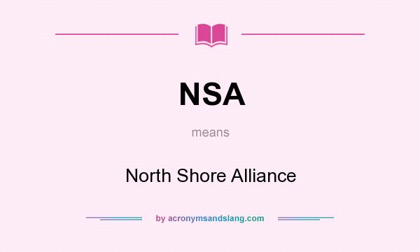 What does NSA mean? It stands for North Shore Alliance
