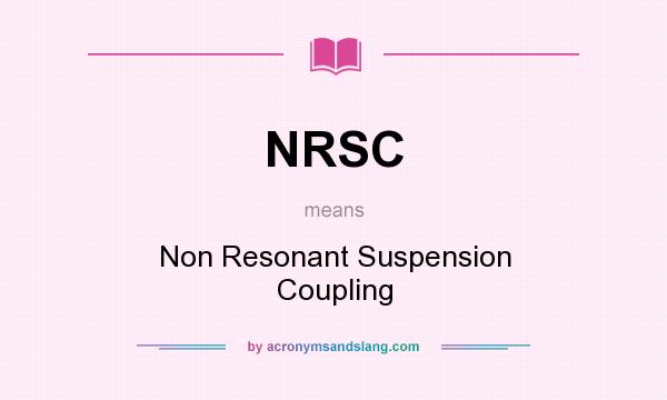 What does NRSC mean? It stands for Non Resonant Suspension Coupling