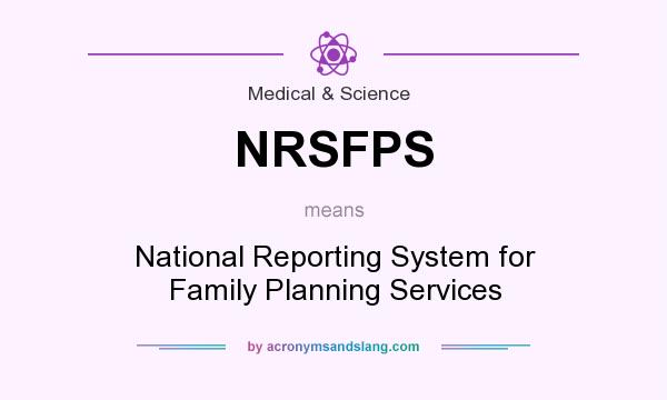 What does NRSFPS mean? It stands for National Reporting System for Family Planning Services