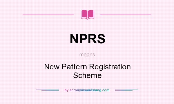 What does NPRS mean? It stands for New Pattern Registration Scheme