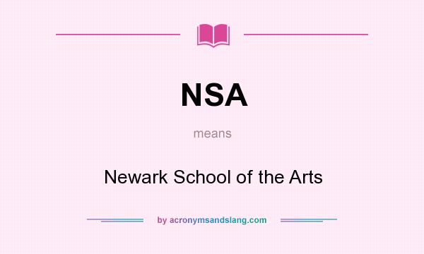 What does NSA mean? It stands for Newark School of the Arts
