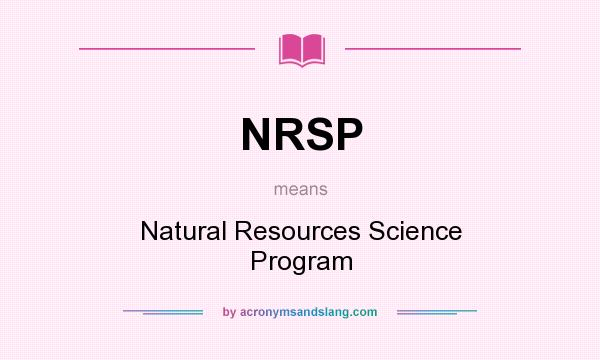 What does NRSP mean? It stands for Natural Resources Science Program