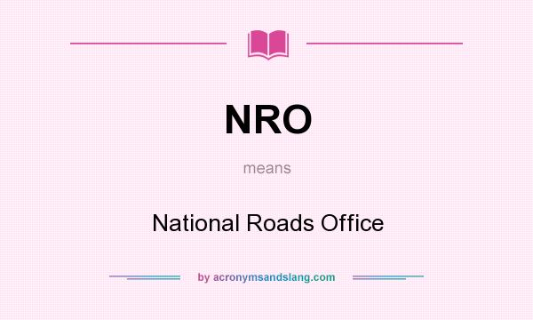 What does NRO mean? It stands for National Roads Office