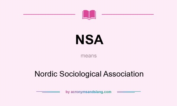 What does NSA mean? It stands for Nordic Sociological Association