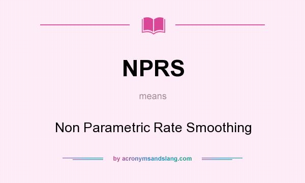 What does NPRS mean? It stands for Non Parametric Rate Smoothing