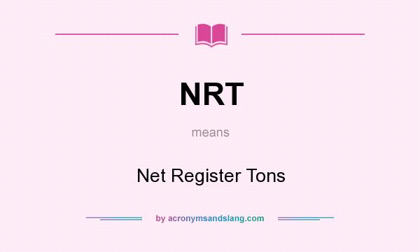 What does NRT mean? It stands for Net Register Tons