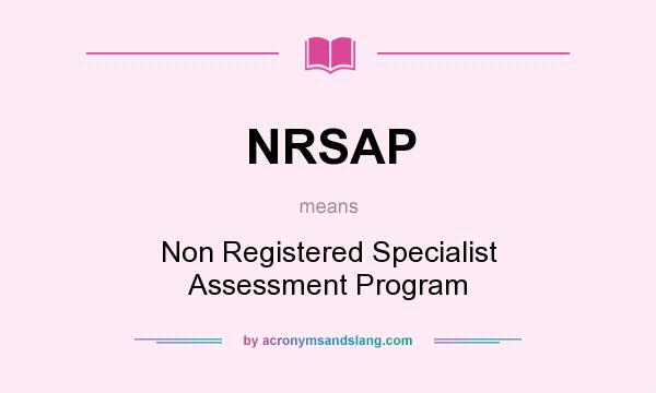 What does NRSAP mean? It stands for Non Registered Specialist Assessment Program