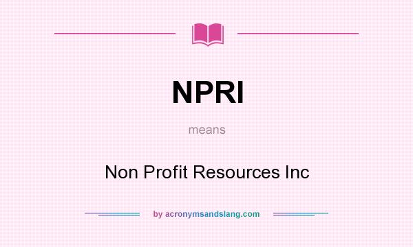 What does NPRI mean? It stands for Non Profit Resources Inc