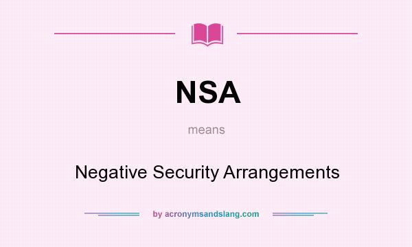 What does NSA mean? It stands for Negative Security Arrangements