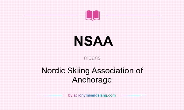 What does NSAA mean? It stands for Nordic Skiing Association of Anchorage