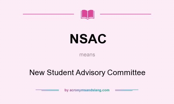 What does NSAC mean? It stands for New Student Advisory Committee