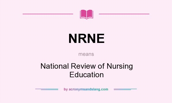 What does NRNE mean? It stands for National Review of Nursing Education