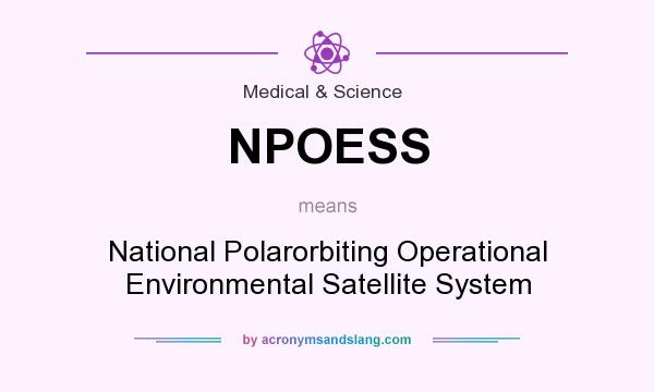 What does NPOESS mean? It stands for National Polarorbiting Operational Environmental Satellite System