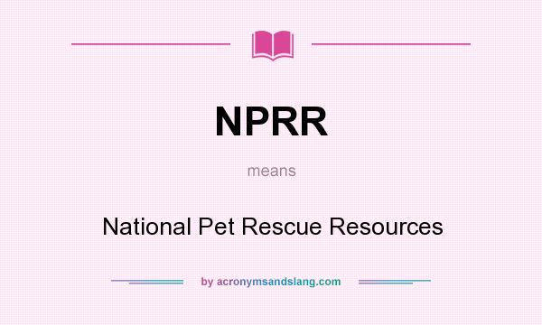 What does NPRR mean? It stands for National Pet Rescue Resources