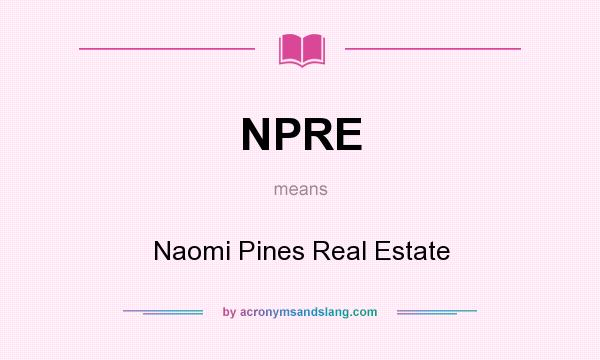 What does NPRE mean? It stands for Naomi Pines Real Estate