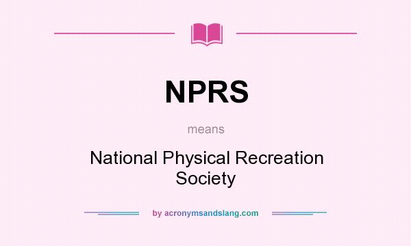 What does NPRS mean? It stands for National Physical Recreation Society