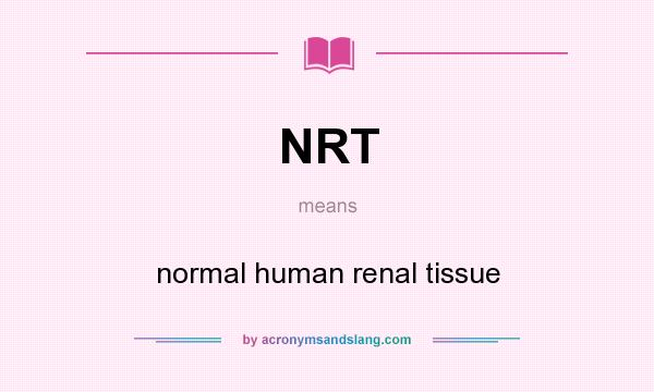 What does NRT mean? It stands for normal human renal tissue