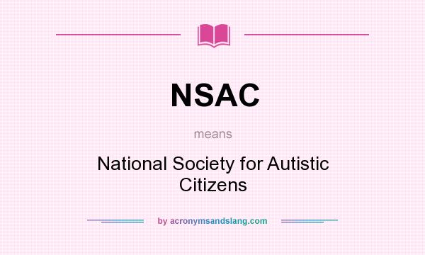 What does NSAC mean? It stands for National Society for Autistic Citizens