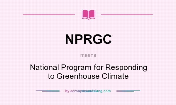 What does NPRGC mean? It stands for National Program for Responding to Greenhouse Climate
