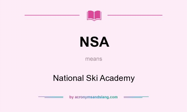 What does NSA mean? It stands for National Ski Academy