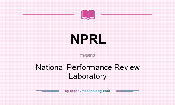 What does NPRL mean? It stands for National Performance Review Laboratory