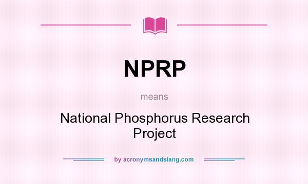 What does NPRP mean? It stands for National Phosphorus Research Project