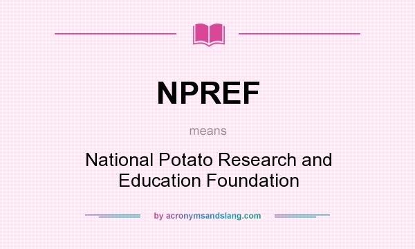 What does NPREF mean? It stands for National Potato Research and Education Foundation