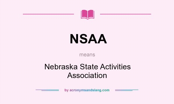 What does NSAA mean? It stands for Nebraska State Activities Association