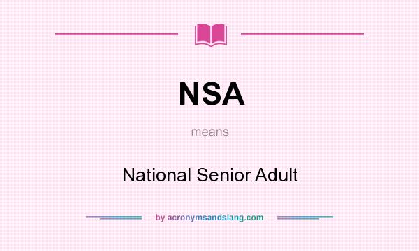 What does NSA mean? It stands for National Senior Adult