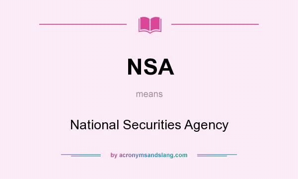 What does NSA mean? It stands for National Securities Agency