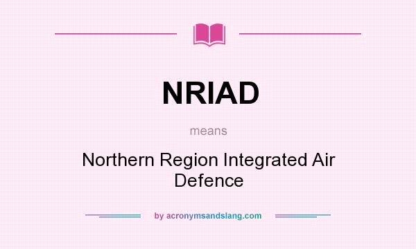 What does NRIAD mean? It stands for Northern Region Integrated Air Defence