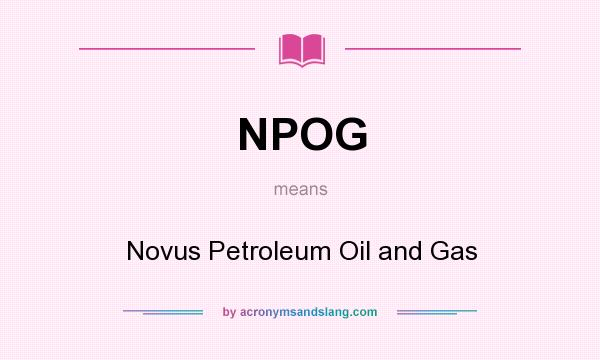 What does NPOG mean? It stands for Novus Petroleum Oil and Gas