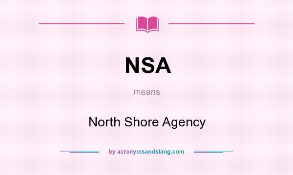 What does NSA mean? It stands for North Shore Agency