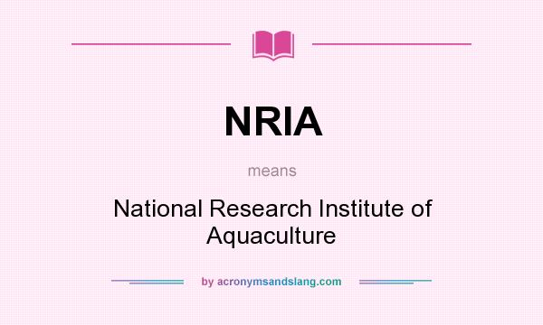 What does NRIA mean? It stands for National Research Institute of Aquaculture