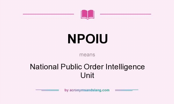 What does NPOIU mean? It stands for National Public Order Intelligence Unit