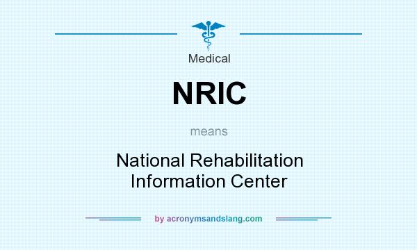 What does NRIC mean? It stands for National Rehabilitation Information Center