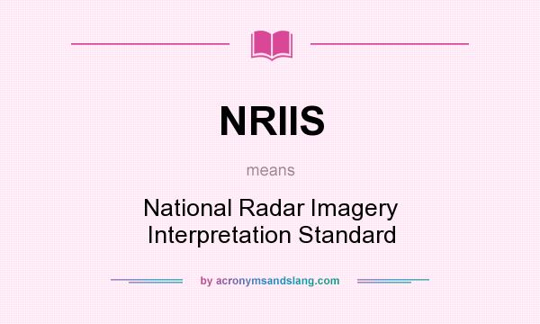 What does NRIIS mean? It stands for National Radar Imagery Interpretation Standard