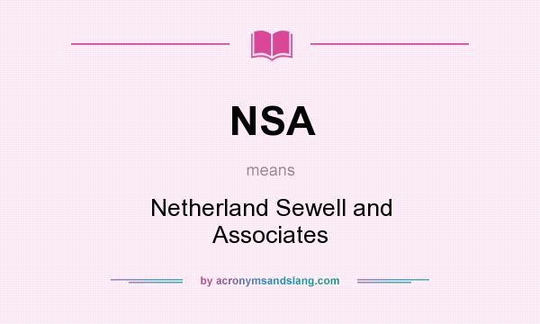 What does NSA mean? It stands for Netherland Sewell and Associates