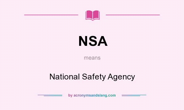What does NSA mean? It stands for National Safety Agency