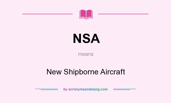 What does NSA mean? It stands for New Shipborne Aircraft