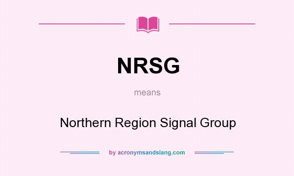 What does NRSG mean? It stands for Northern Region Signal Group