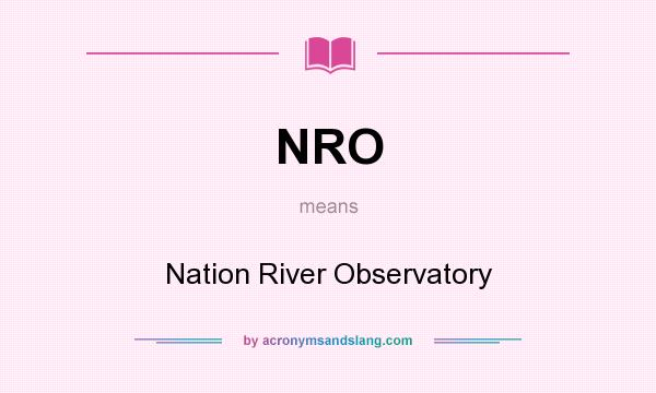 What does NRO mean? It stands for Nation River Observatory